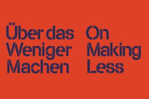 Navy blue font on red back drop, that says: "Über das Weniger Machen / On Making Less".